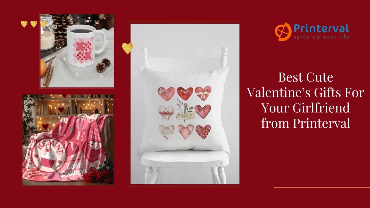 Best Cute Valentine’s Gifts For Your Girlfriend from Printerval